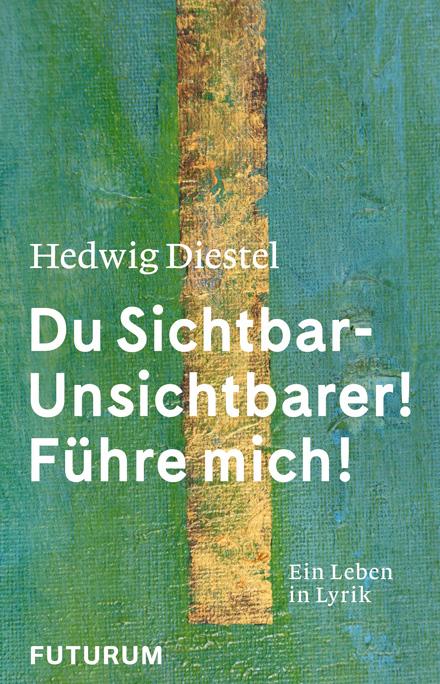 Vorderes Coverbild Hedwig Diestel «Du Sichtbar-Unsichtbarer! Führe mich!»