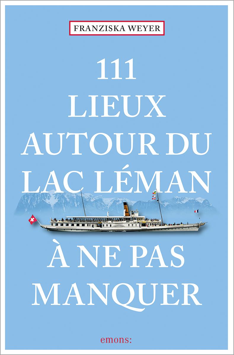 Vorderes Coverbild 111 Lieux autour du lac Léman à ne pas manquer