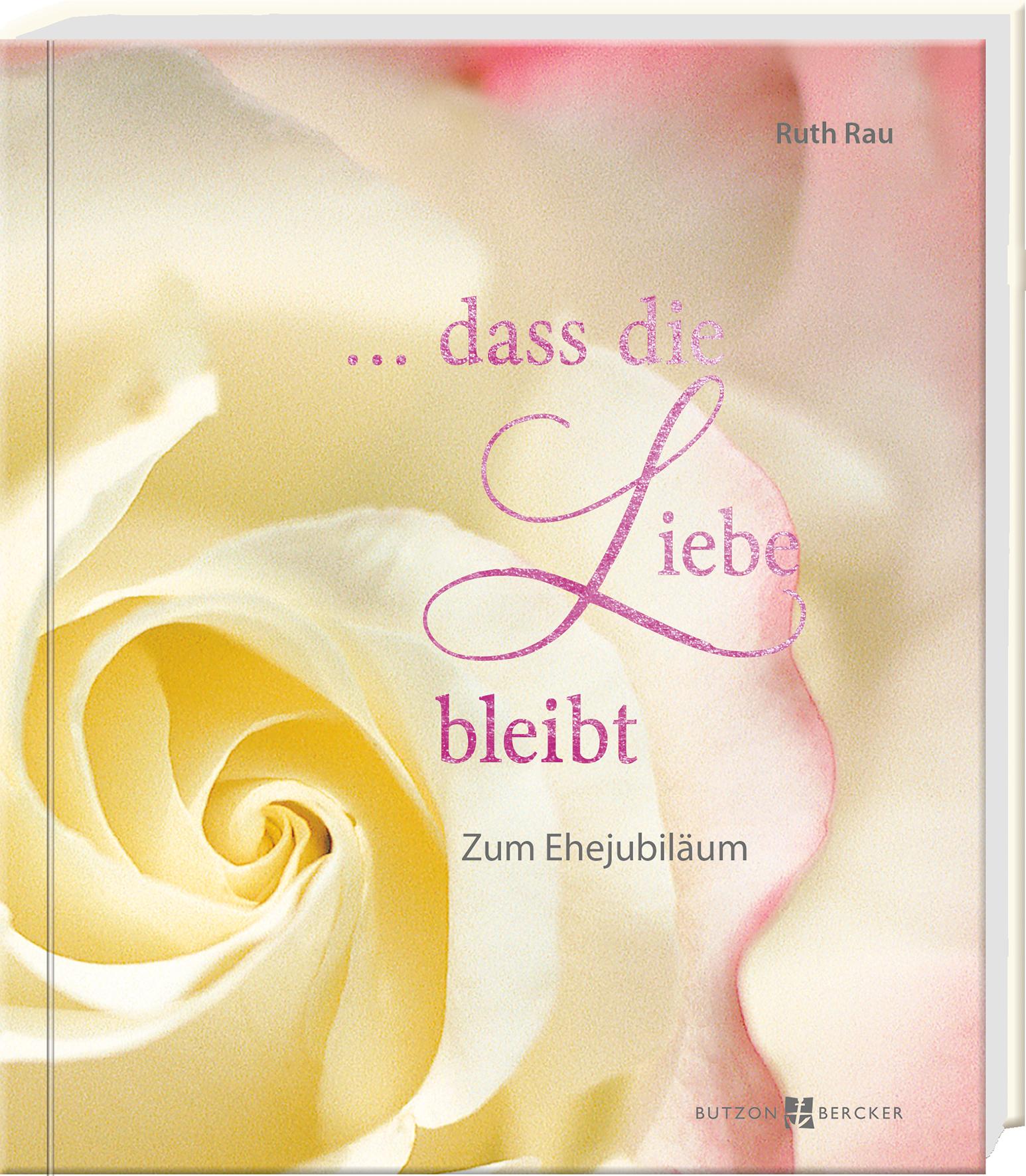 Vorderes Coverbild ... dass die Liebe bleibt