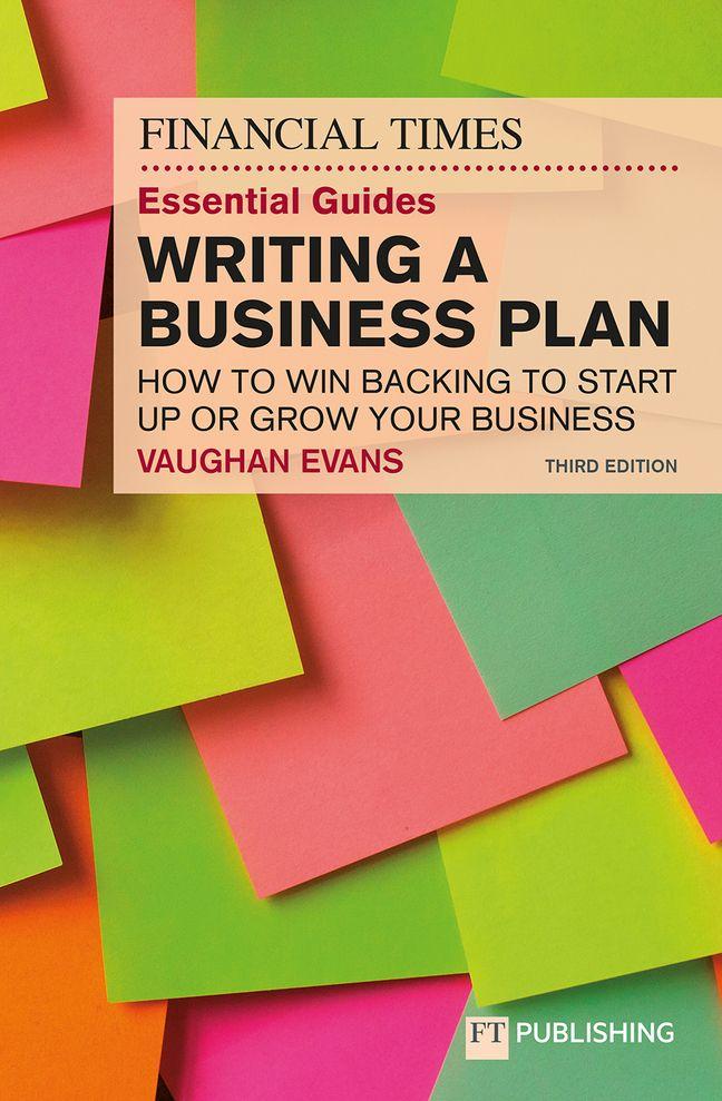 Vorderes Coverbild The Financial Times Essential Guide to Writing a Business Plan: How to win backing to start up or grow your business