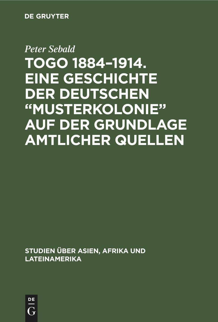 Vorderes Coverbild Togo 1884-1914. Eine Geschichte der deutschen "Musterkolonie" auf der Grundlage amtlicher Quellen