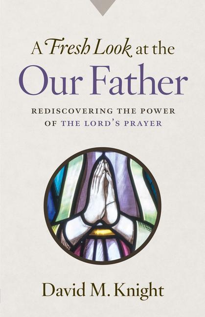 Vorderes Coverbild A Fresh Look at the Our Father: Rediscovering the Power of the Lord's Prayer