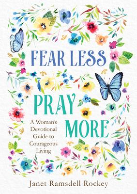 Vorderes Coverbild Fear Less, Pray More: A Woman's Devotional Guide to Courageous Living