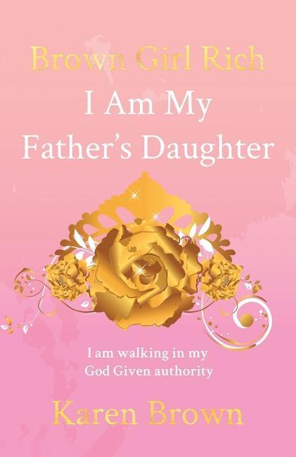 Vorderes Coverbild Brown Girl Rich: I Am My Father's Daughter, I am walking in my God Given authority
