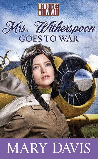 Vorderes Coverbild Mrs. Witherspoon Goes to War: Heroines of WWII