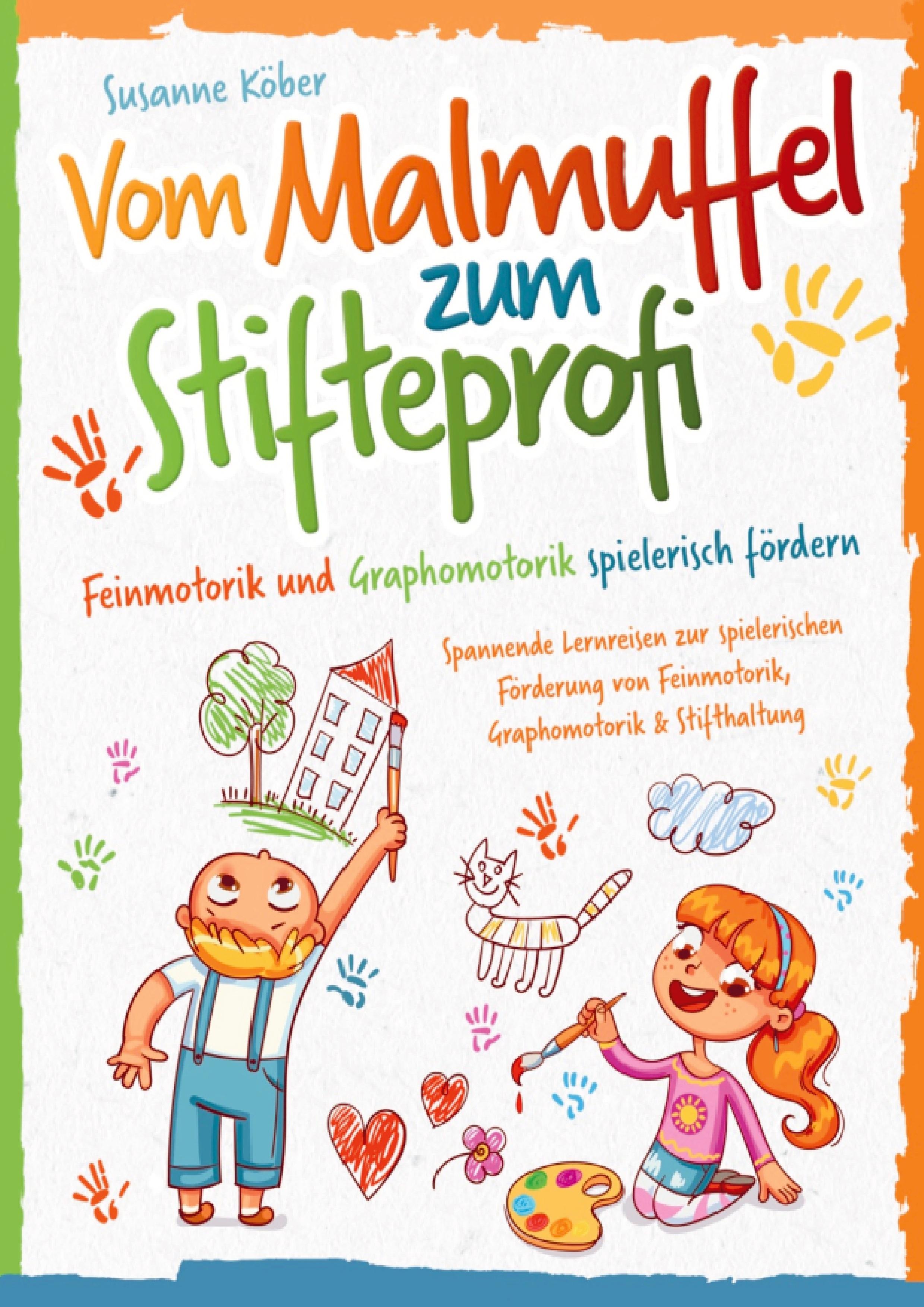 Vorderes Coverbild Vom Malmuffel zum Stifteprofi - Spannende Lernreisen zur spielerischen Förderung von Feinmotorik, Graphomotorik & Stifthaltung