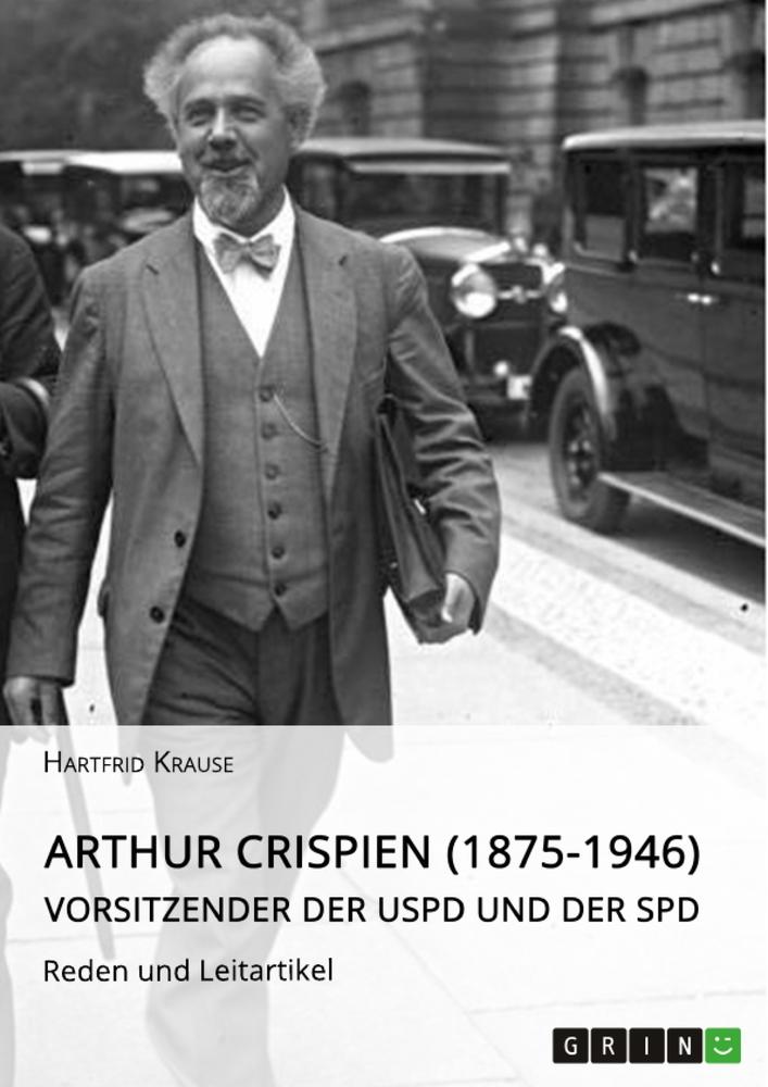Vorderes Coverbild Arthur Crispien (1875-1946), Vorsitzender der USPD und der SPD. Reden und Leitartikel