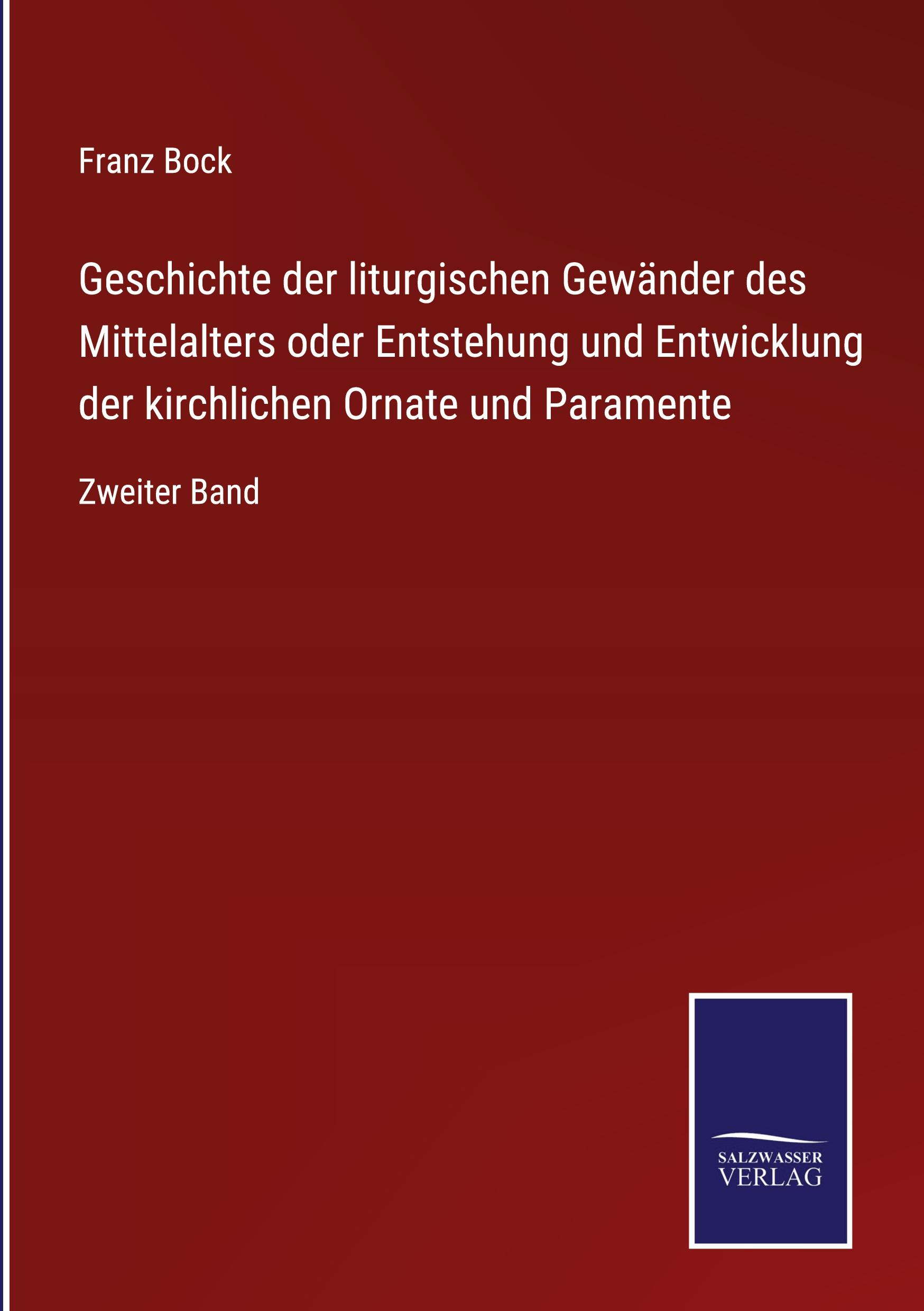 Vorderes Coverbild Geschichte der liturgischen Gewänder des Mittelalters oder Entstehung und Entwicklung der kirchlichen Ornate und Paramente