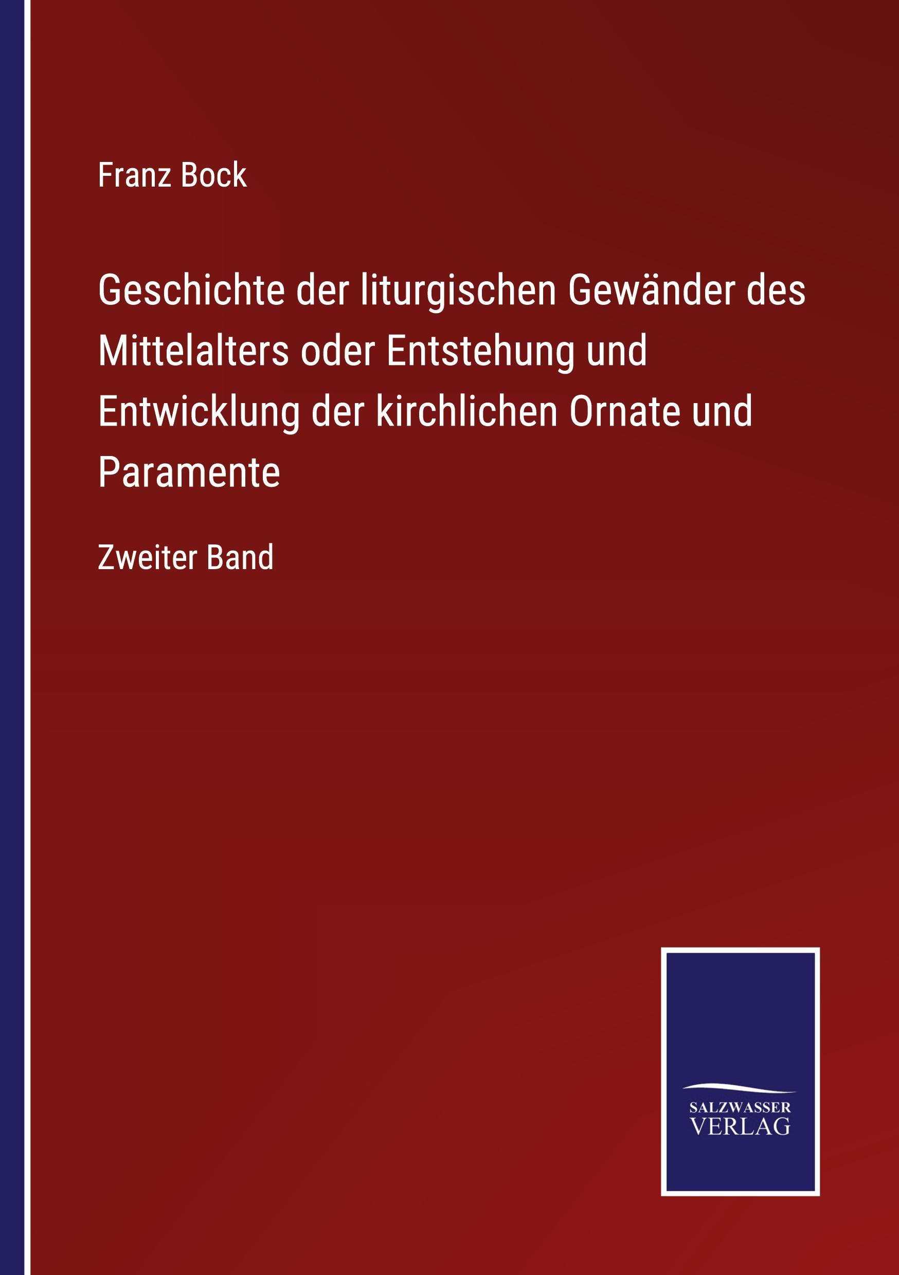 Vorderes Coverbild Geschichte der liturgischen Gewänder des Mittelalters oder Entstehung und Entwicklung der kirchlichen Ornate und Paramente