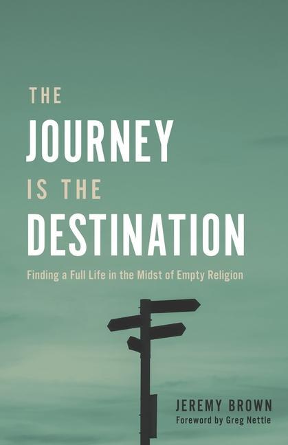 Vorderes Coverbild The Journey Is the Destination: Finding a Full Life in the Midst of Empty Religion