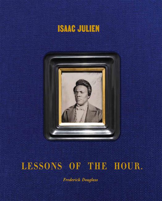Vorderes Coverbild Isaac Julien: Lessons of the Hour - Frederick Douglass
