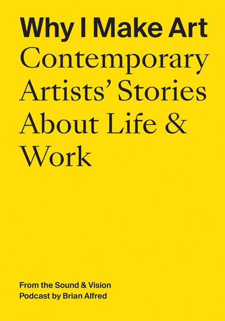 Vorderes Coverbild Why I Make Art: Contemporary Artists' Stories about Life & Work