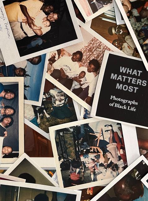 Vorderes Coverbild What Matters Most: Photographs of Black Life