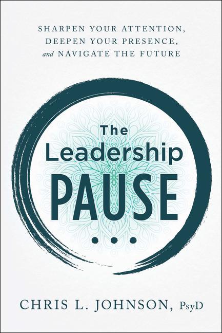 Vorderes Coverbild The Leadership Pause: Sharpen Your Attention, Deepen Your Presence, and Navigate the Future