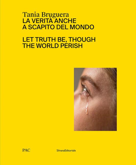 Vorderes Coverbild Tania Bruguera: Let Truth Be, Though the World Perish