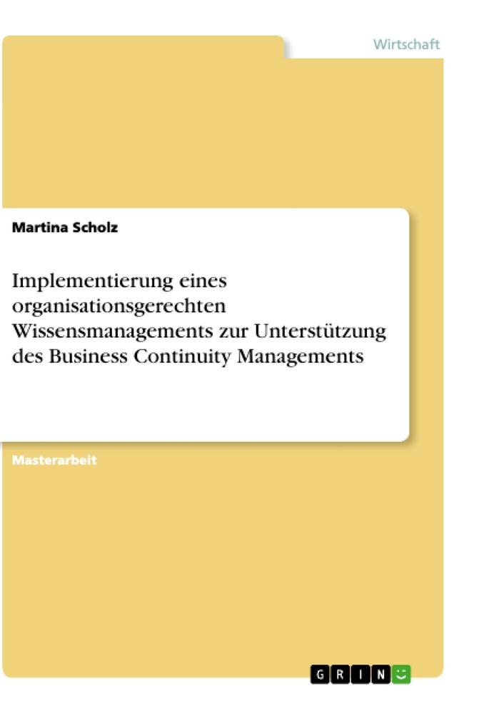 Vorderes Coverbild Implementierung eines organisationsgerechten Wissensmanagements zur Unterstützung des Business Continuity Managements