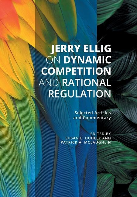 Vorderes Coverbild Jerry Ellig on Dynamic Competition and Rational Regulation