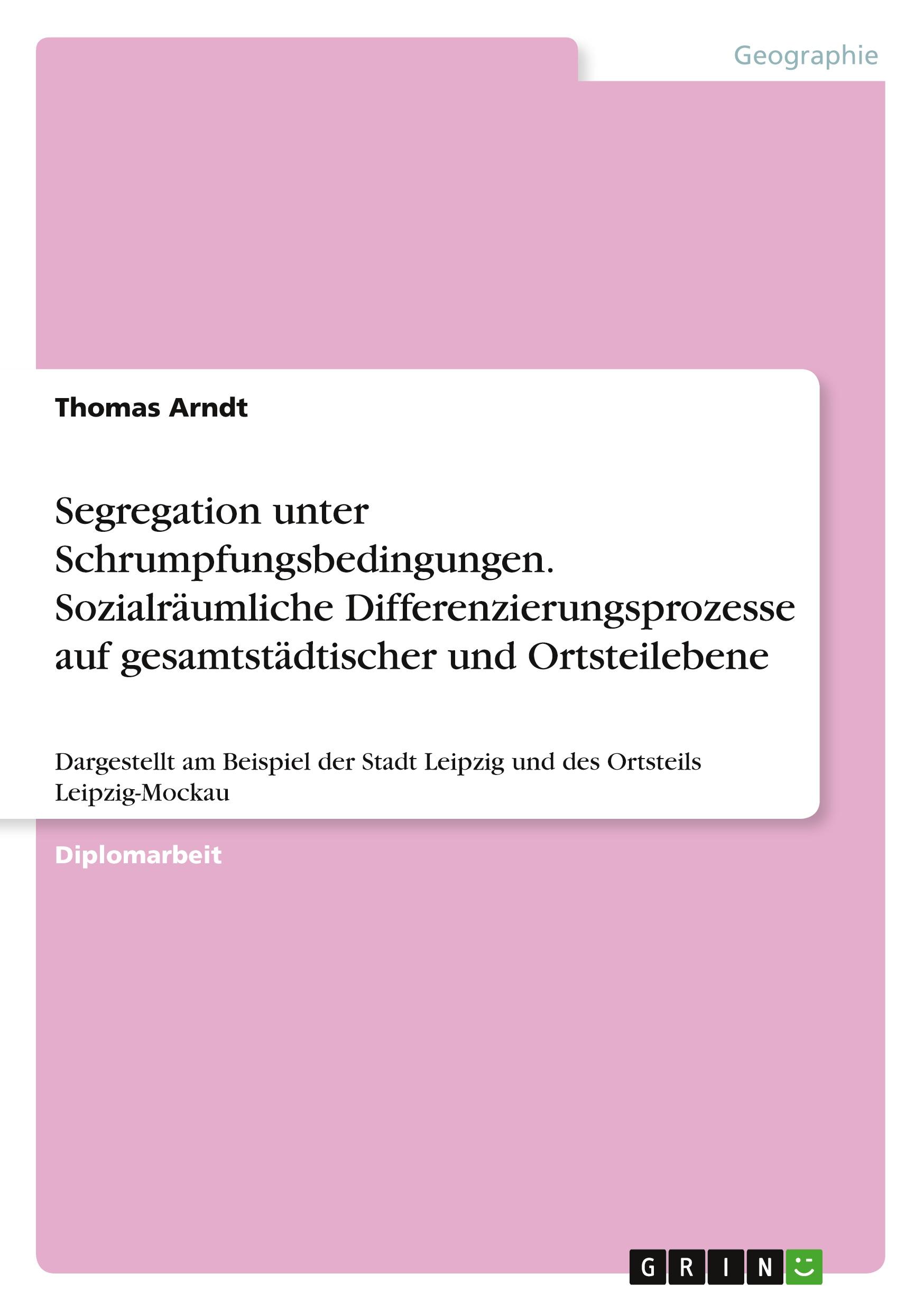 Vorderes Coverbild Segregation unter Schrumpfungsbedingungen. Sozialräumliche Differenzierungsprozesse auf gesamtstädtischer und Ortsteilebene