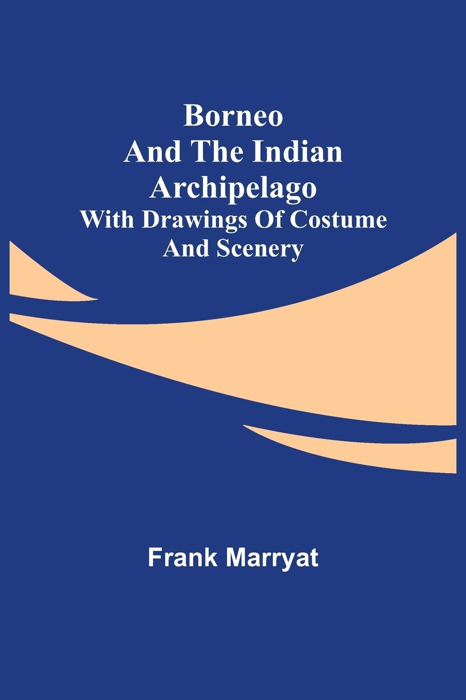 Vorderes Coverbild Borneo and the Indian Archipelago; with drawings of costume and scenery