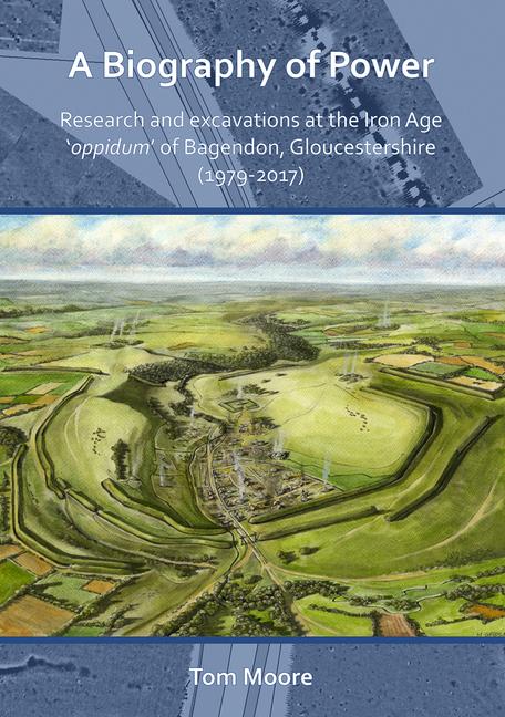 Vorderes Coverbild A Biography of Power: Research and Excavations at the Iron Age 'oppidum' of Bagendon, Gloucestershire (1979-2017)