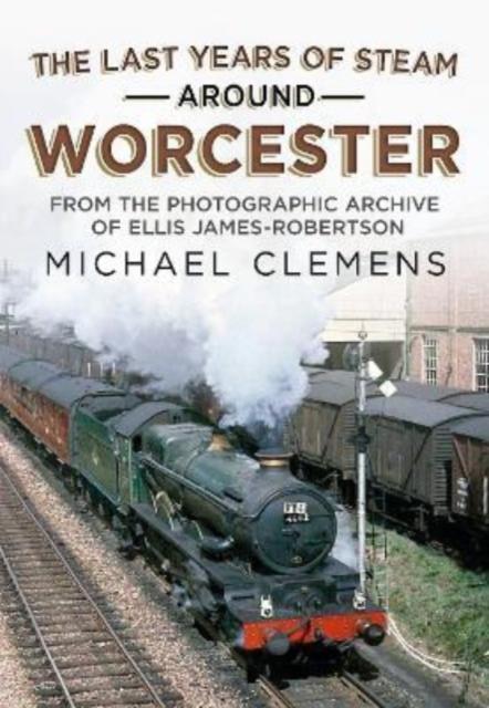 Vorderes Coverbild The Last Years of Steam Around Worcester