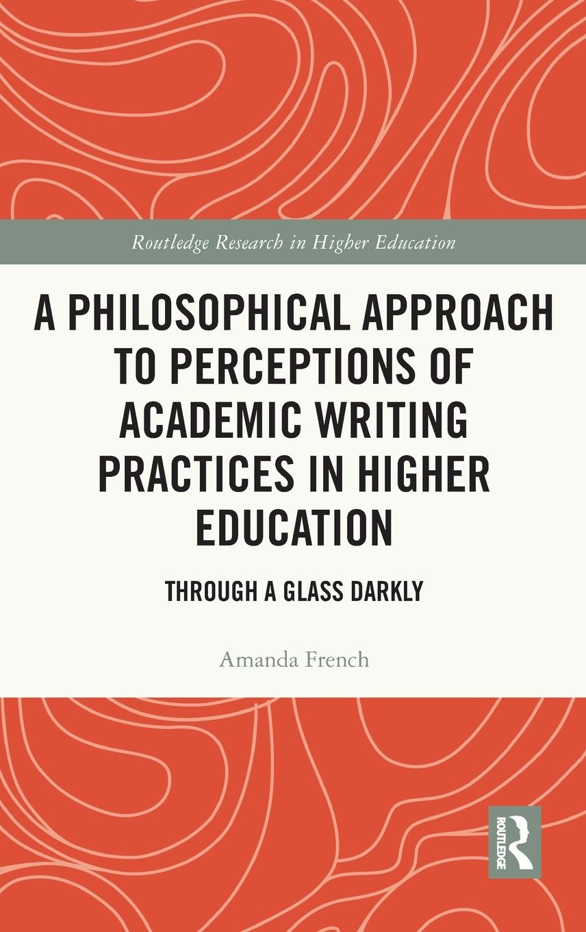 Vorderes Coverbild A Philosophical Approach to Perceptions of Academic Writing Practices in Higher Education