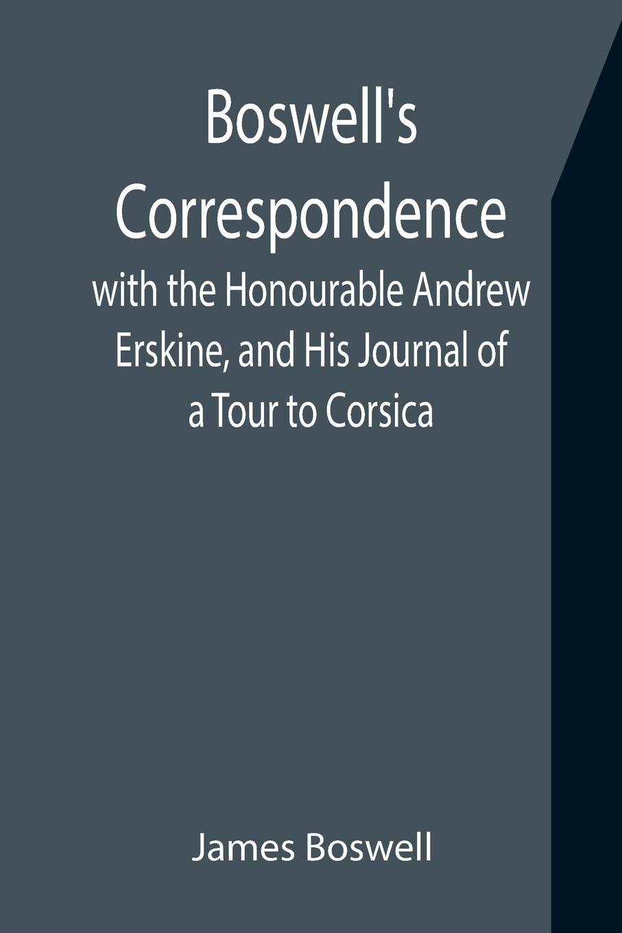 Vorderes Coverbild Boswell's Correspondence with the Honourable Andrew Erskine, and His Journal of a Tour to Corsica