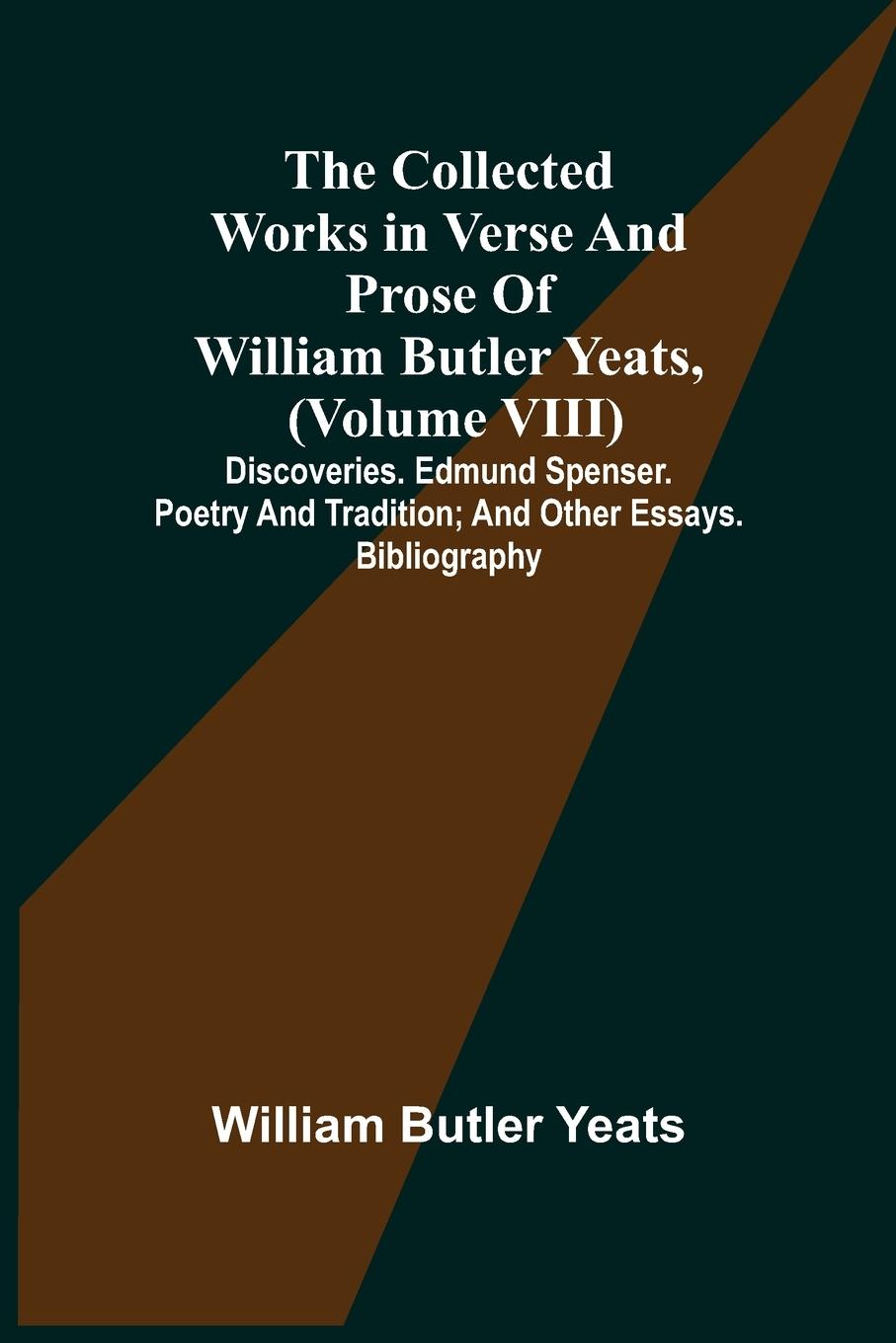Vorderes Coverbild The Collected Works in Verse and Prose of William Butler Yeats, (Volume VIII) Discoveries. Edmund Spenser. Poetry and Tradition; and Other Essays. Bibliography