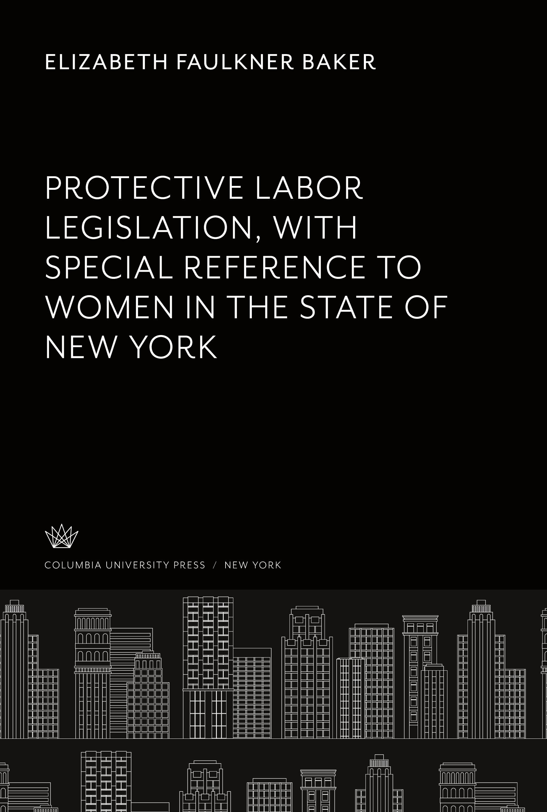 Vorderes Coverbild Protective Labor Legislation With Special Reference to Women in the State of New York
