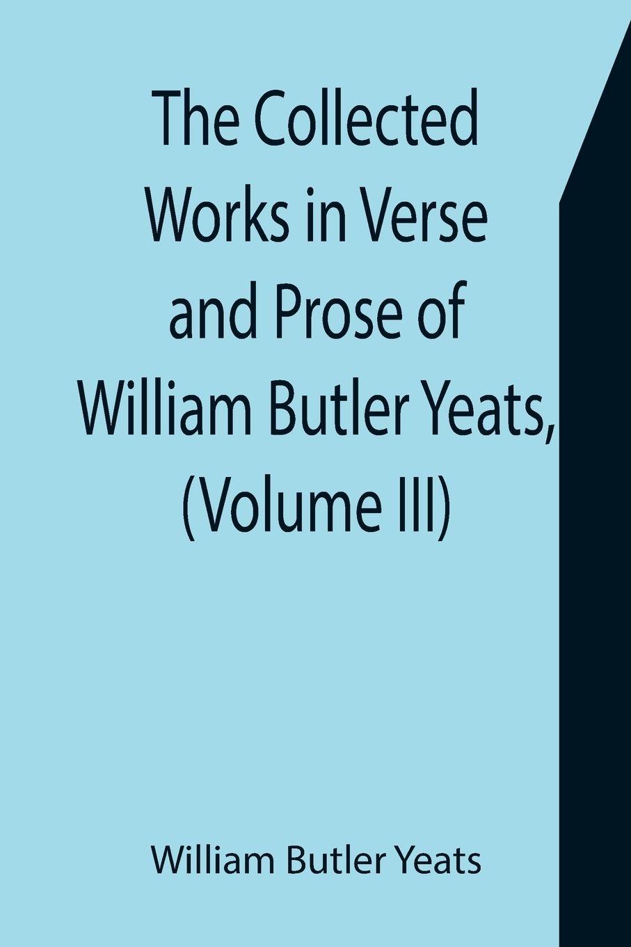 Vorderes Coverbild The Collected Works in Verse and Prose of William Butler Yeats, (Volume III) The Countess Cathleen. The Land of Heart's Desire. The Unicorn from the Stars