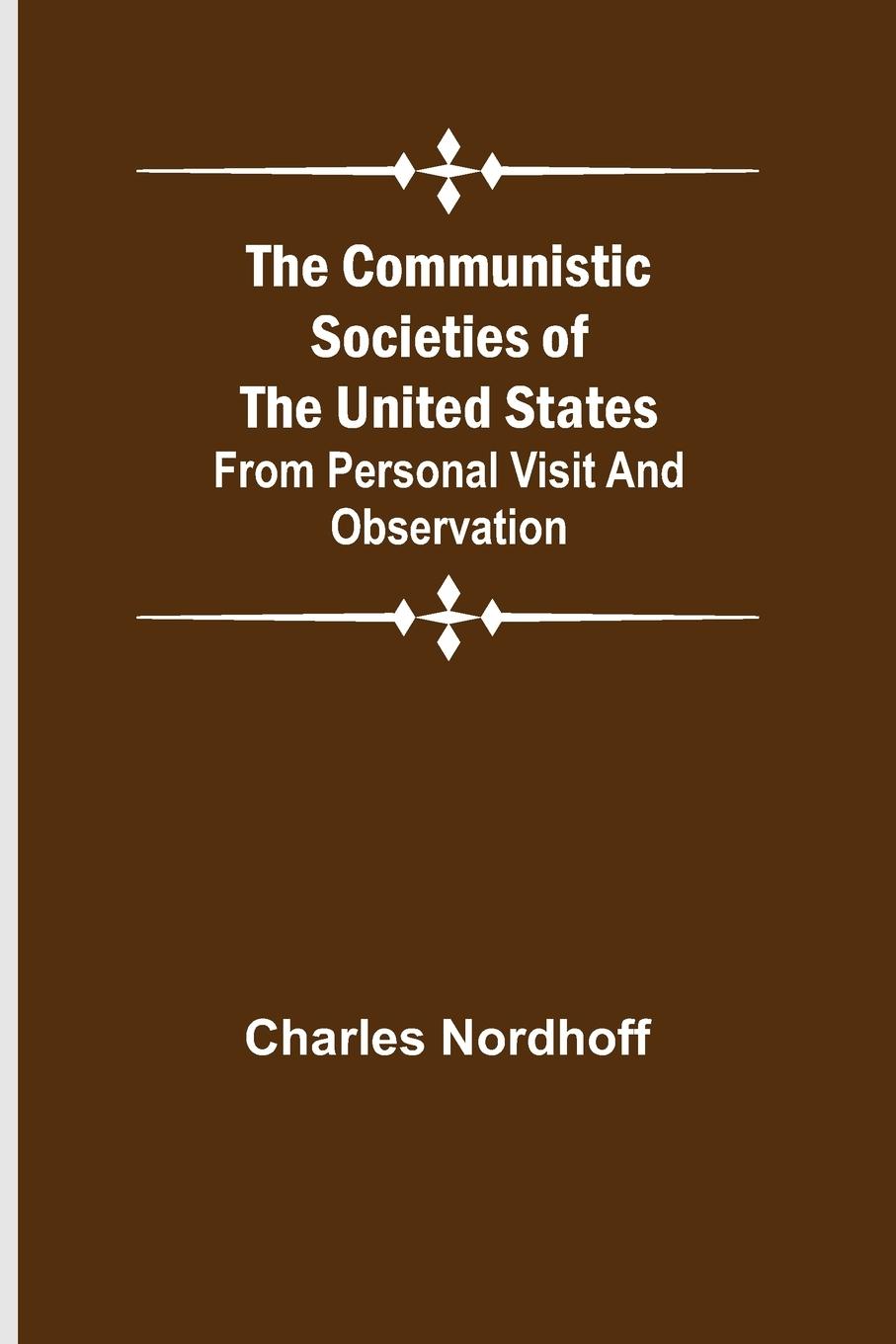 Vorderes Coverbild The Communistic Societies of the United States; From Personal Visit and Observation