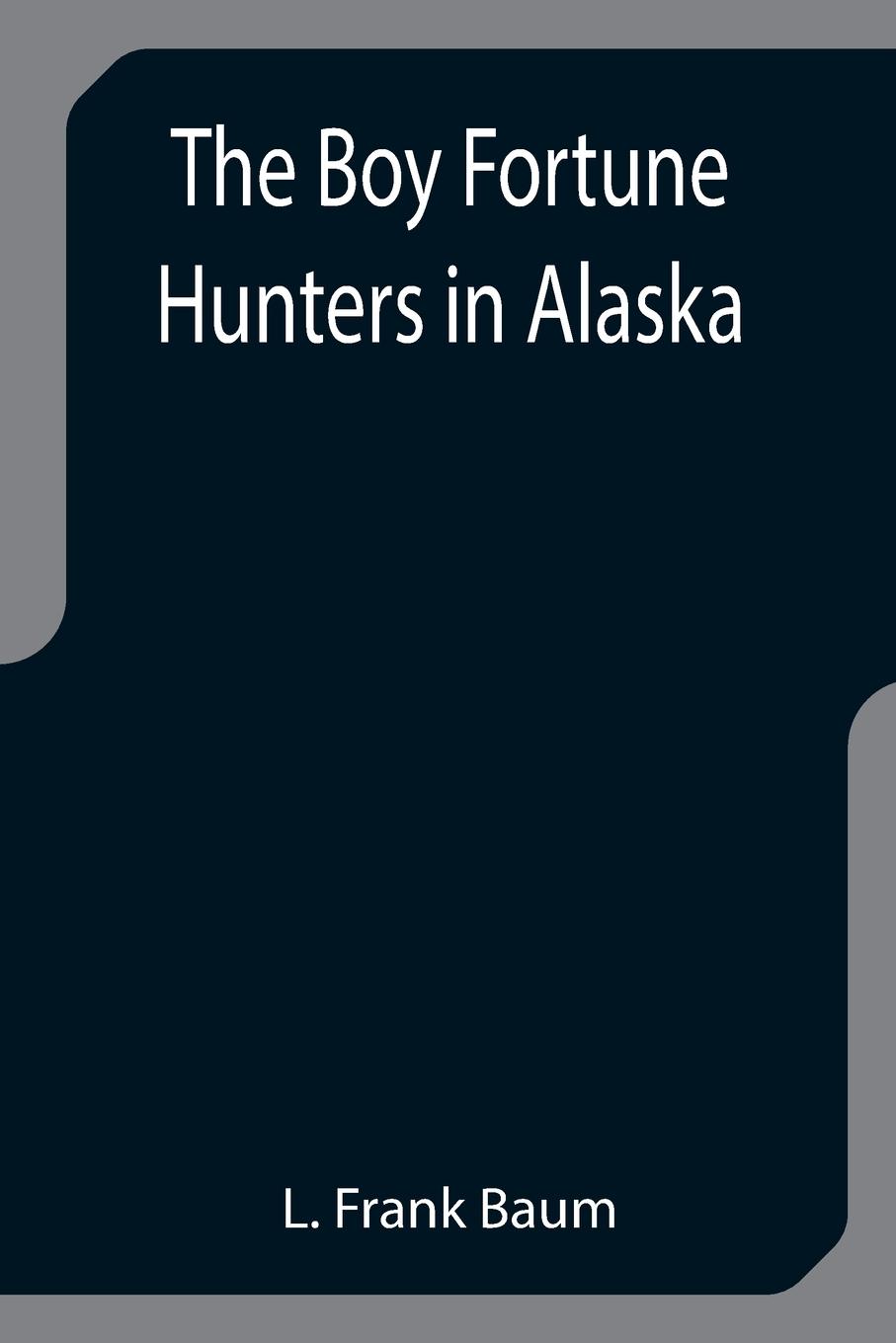 Vorderes Coverbild The Boy Fortune Hunters in Alaska