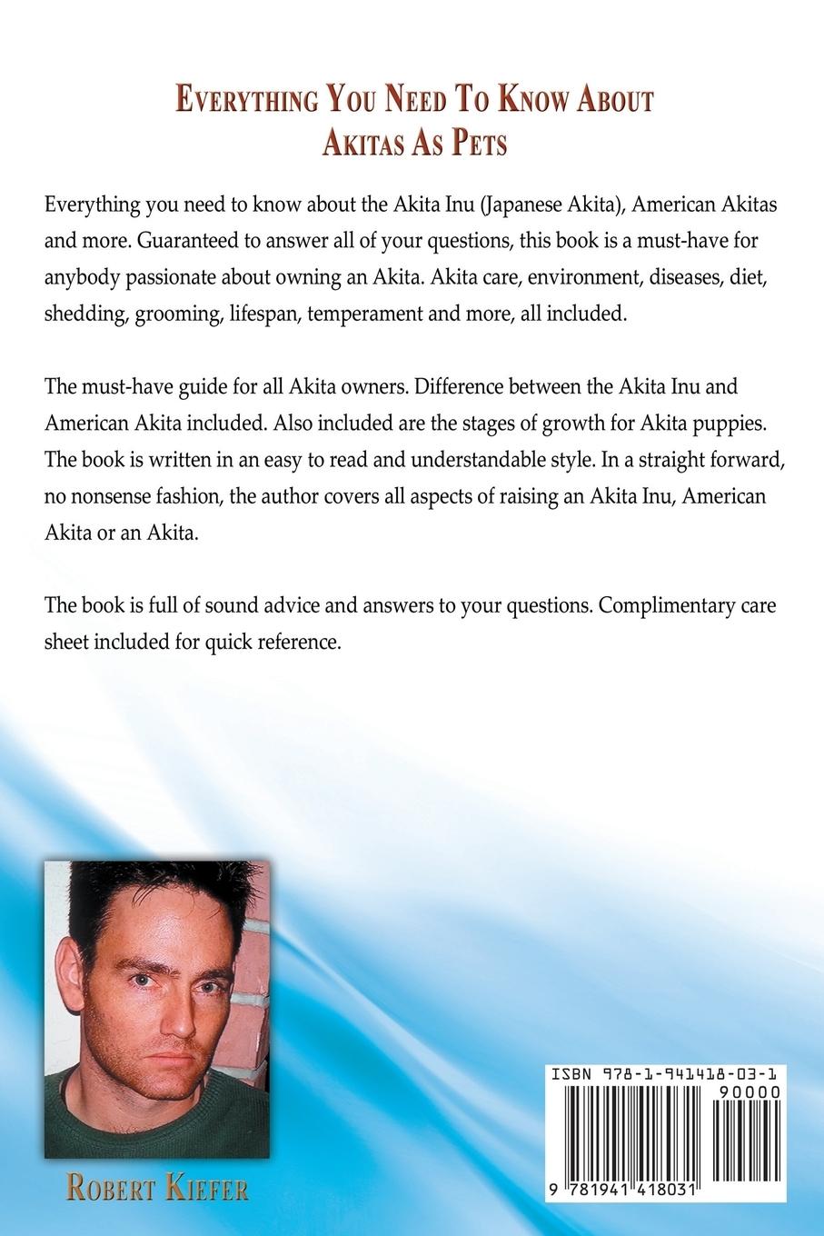 Rückseitencover Akita Inu, American Akita and Akitas as Pets. Akita Puppies and Stages of Growth. Temperament, Care, Shedding, Diseases, Diet, Life Span, Rescue and a