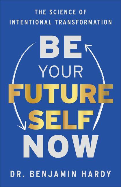 Vorderes Coverbild Be Your Future Self Now: The Science of Intentional Transformation