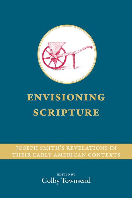 Vorderes Coverbild Envisioning Scripture: Joseph Smith's Revelations in Their Early American Contexts