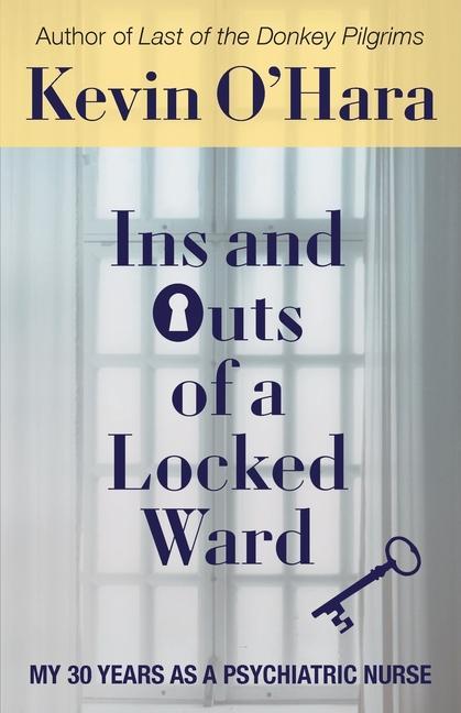 Vorderes Coverbild Ins and Outs of a Locked Ward: My 30 Years as a Psychiatric Nurse
