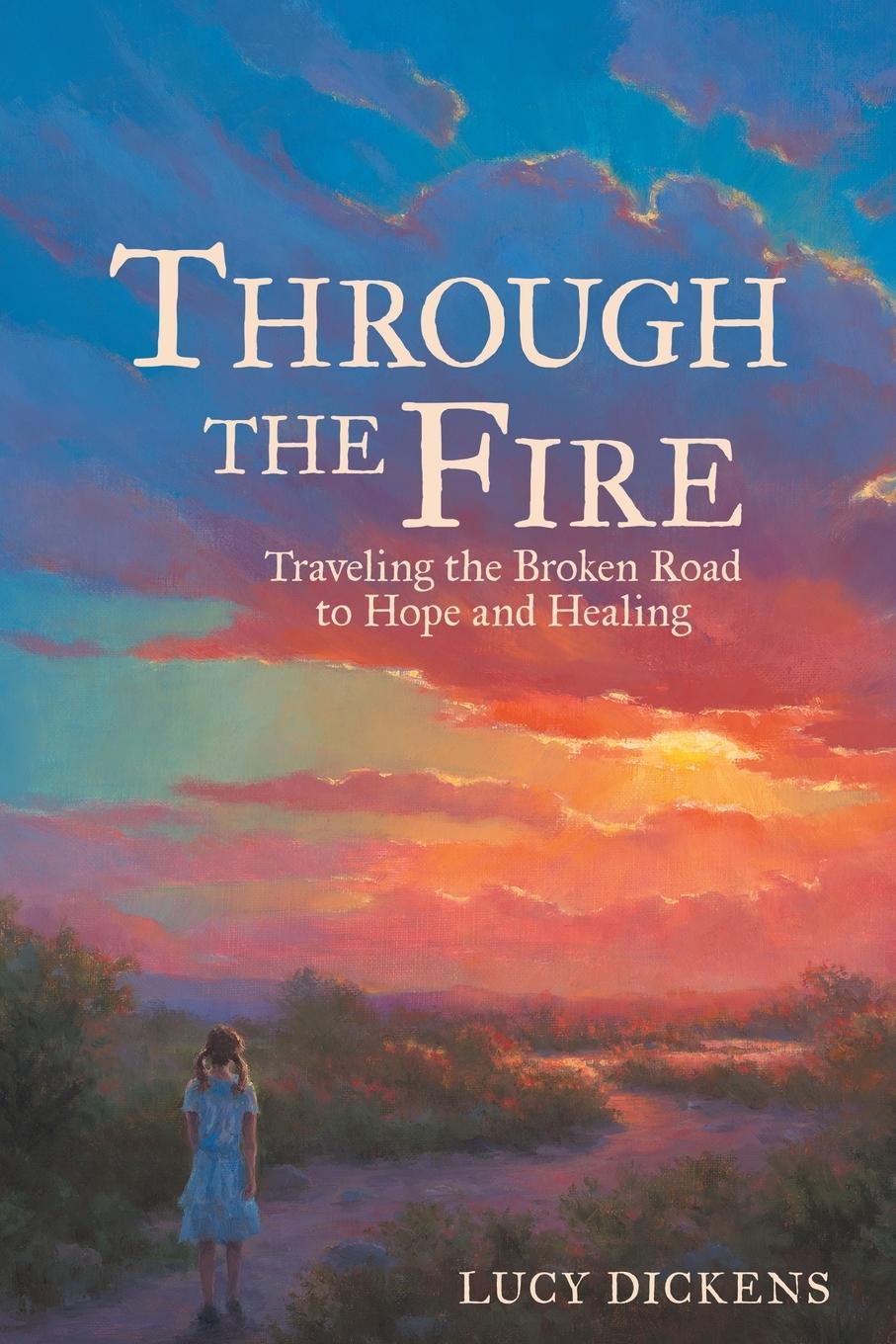 Vorderes Coverbild Through the Fire: Traveling the Broken Road to Hope and Healing
