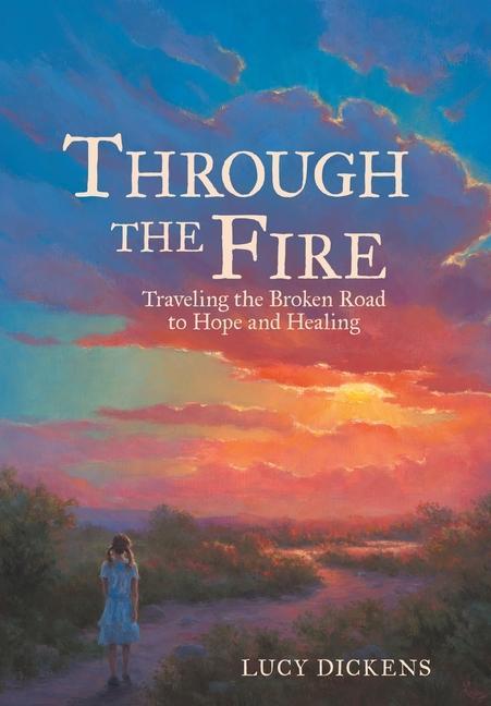 Vorderes Coverbild Through the Fire: Traveling the Broken Road to Hope and Healing