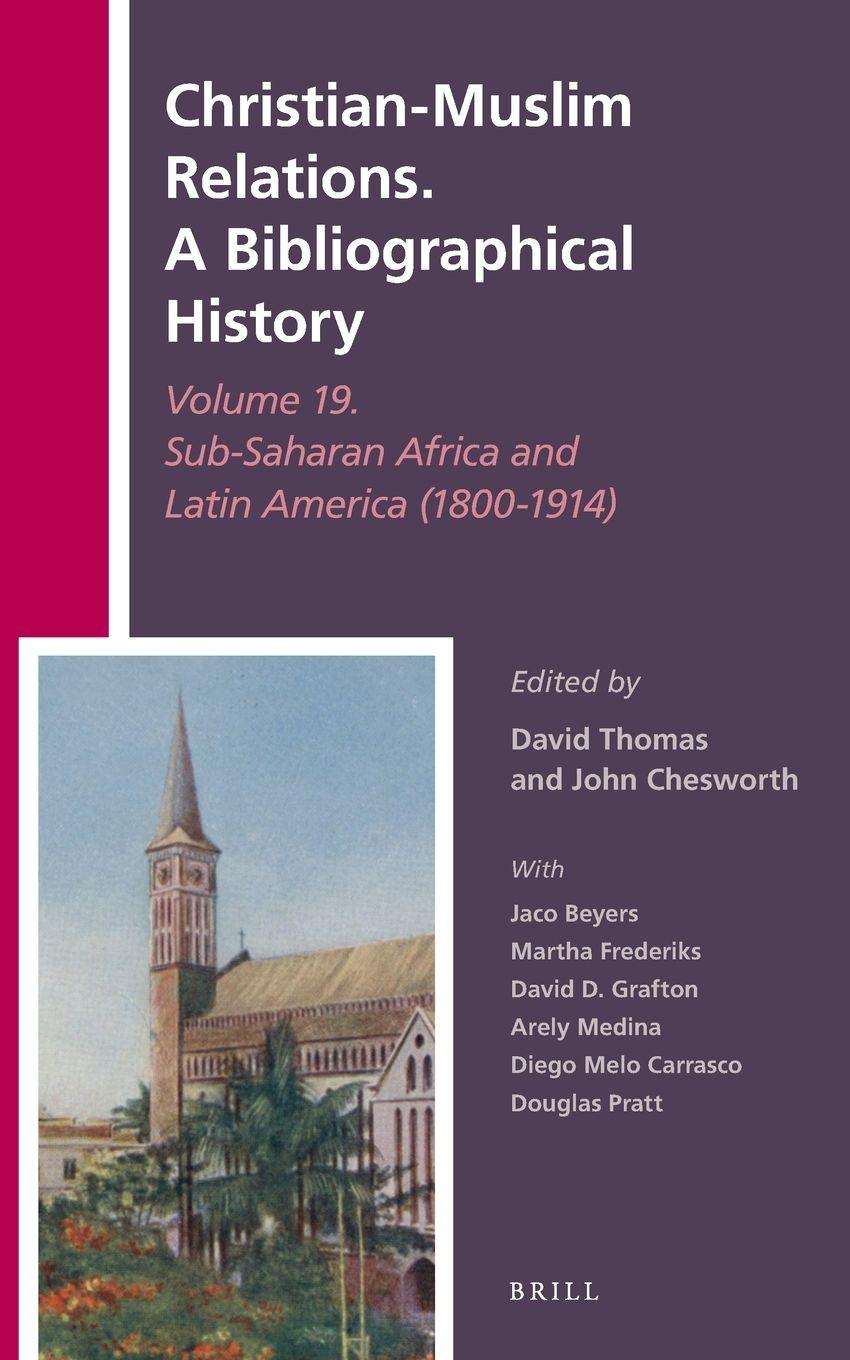 Vorderes Coverbild Christian-Muslim Relations. A Bibliographical History Volume 19. Sub-Saharan Africa and Latin America (1800-1914)