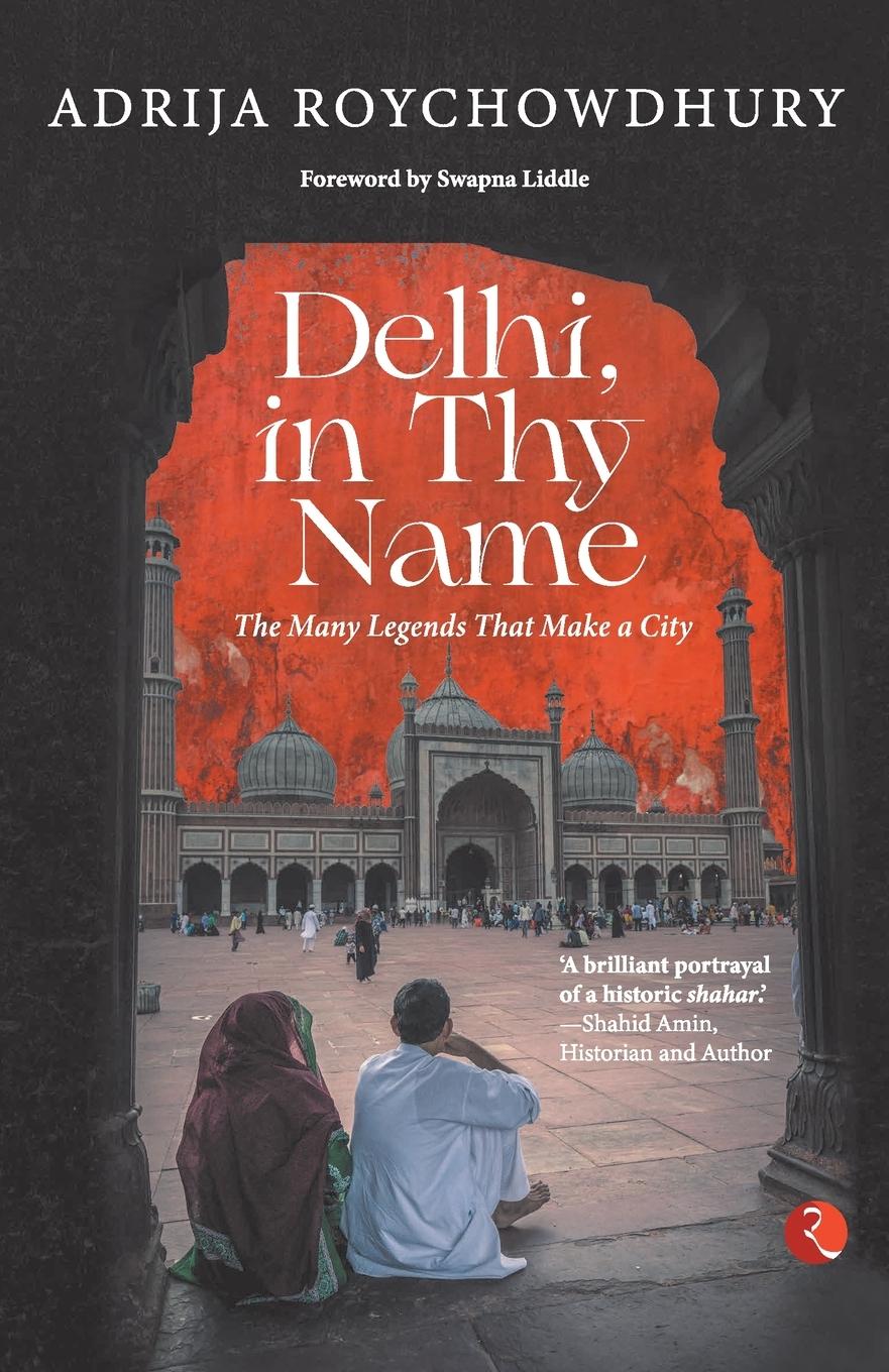 Vorderes Coverbild DELHI IN THY NAME THE MANY LEGEND THAT MAKE A CITY