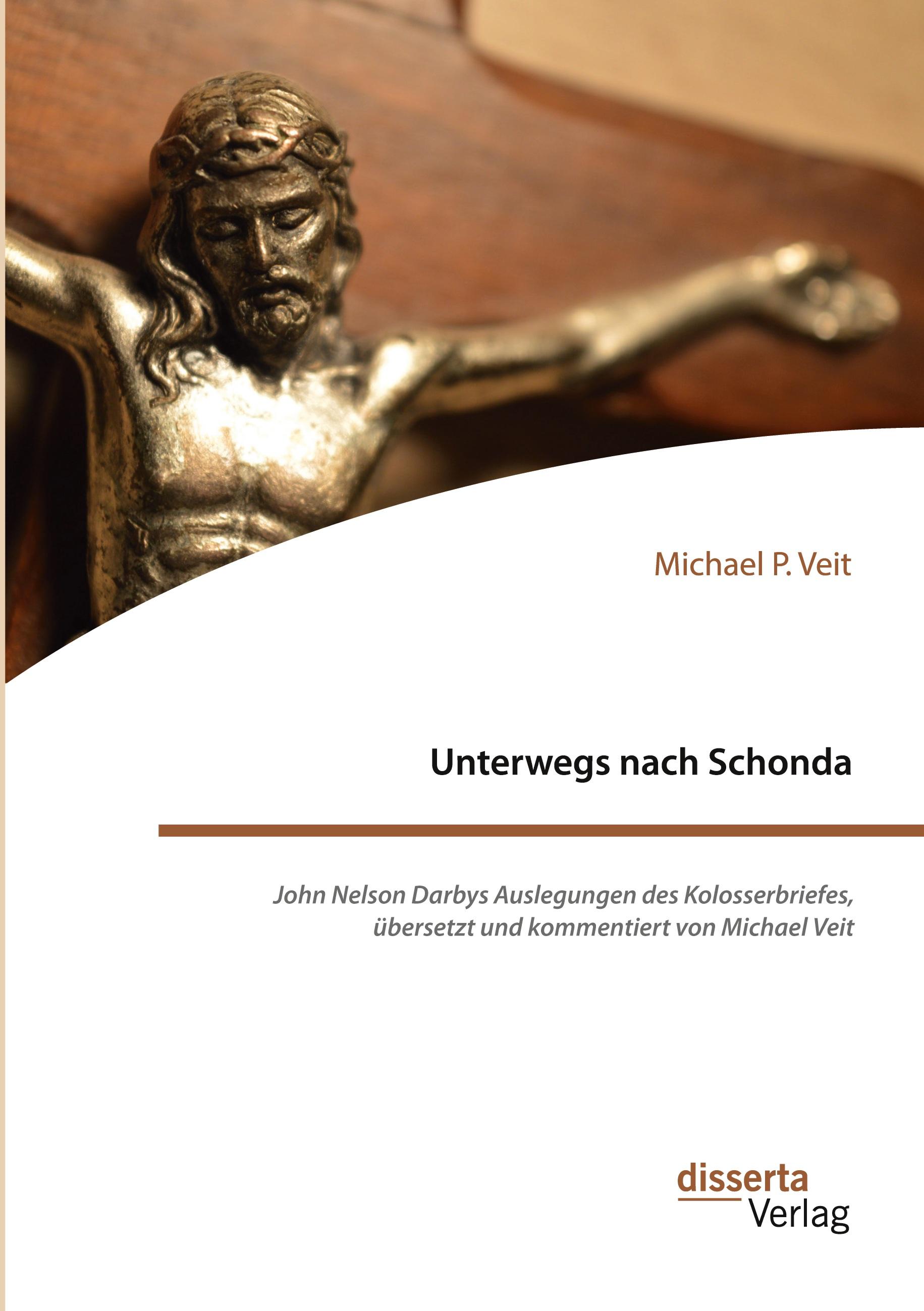 Vorderes Coverbild Unterwegs nach Schonda. John Nelson Darbys Auslegungen des Kolosserbriefes, übersetzt und kommentiert von Michael Veit