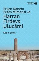 Vorderes Coverbild Erken Dönem Islam Mimarisi ve Harran Firdevs Ulucami