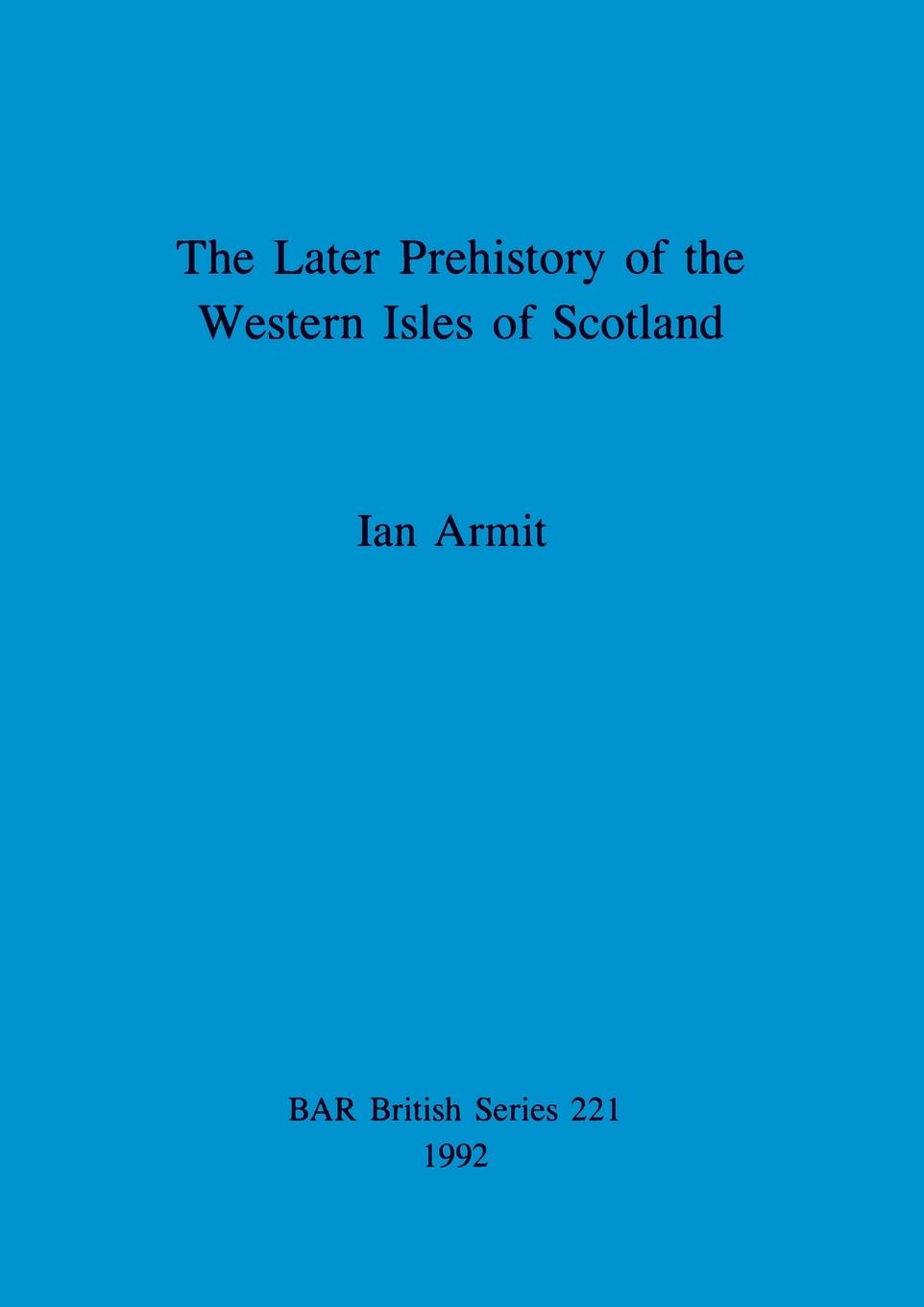 Vorderes Coverbild The Later Prehistory of the Western Isles of Scotland