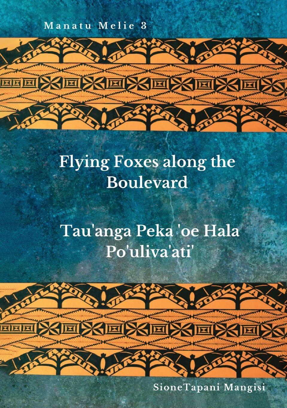 Vorderes Coverbild Flying Foxes Along the Boulevard, Tau'anga Peka 'oe Hala Po'uliva'ati'