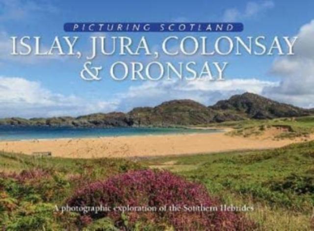 Vorderes Coverbild Islay, Jura, Colonsay & Oronsay: Picturing Scotland