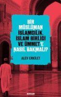 Vorderes Coverbild Bir Müslüman Islamcilik, Islam Birligi ve Ümmete Nasil Bakmali
