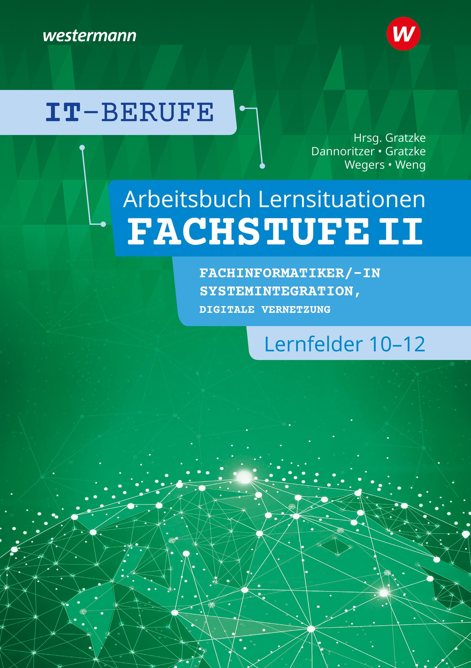 Vorderes Coverbild IT-Berufe. Lernsituationen Fachstufe II Fachinformatiker/-in Systemintegration, Fachinformatiker/-in Digitale Vernetzung Lernfelder 10-12: Arbeitsbuch