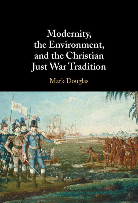 Vorderes Coverbild Modernity, the Environment, and the Christian Just War Tradition