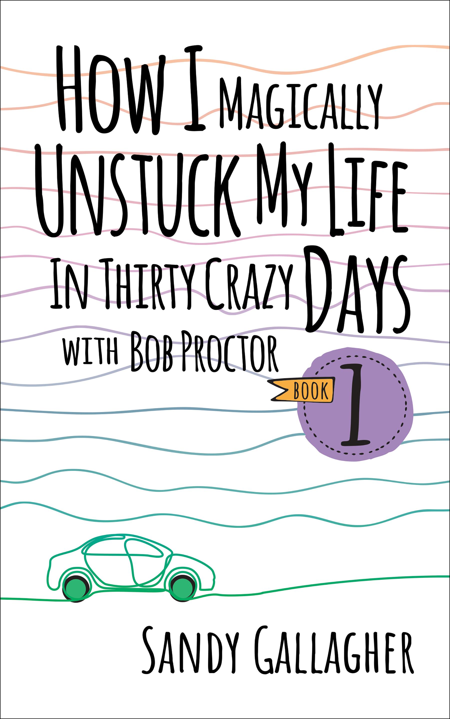 Beispielinhalt (Bild) How I Magically Unstuck My Life in Thirty Crazy Days with Bob Proctor Book 1