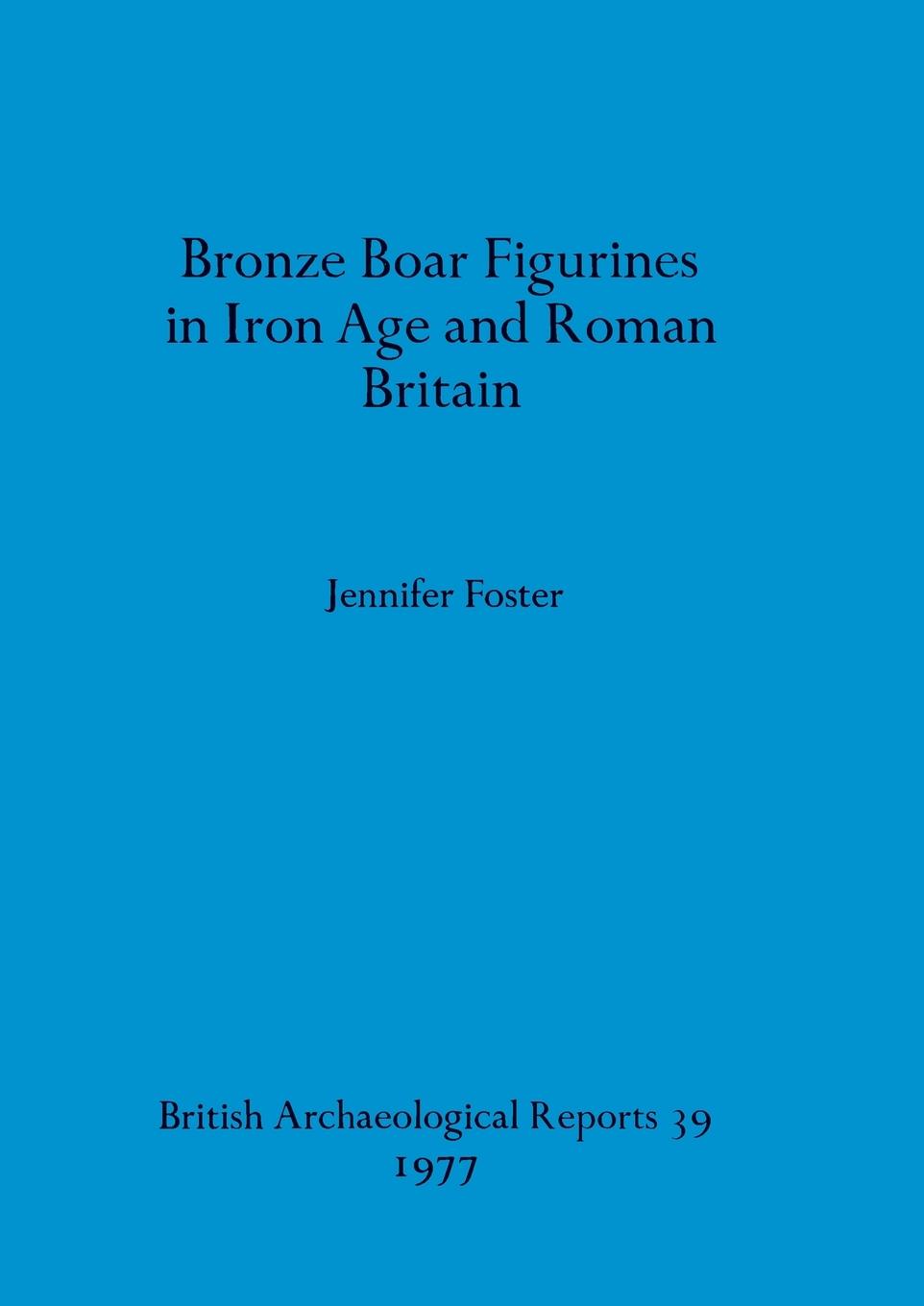 Vorderes Coverbild Bronze Boar Figurines in Iron Age and Roman Britain